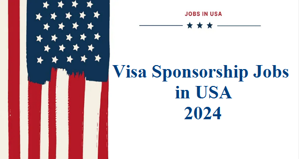U.S. Visa Sponsorship Opportunities in 2024/2025 – Apply Now